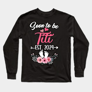 Soon To Be Titi Est 2024 Mothers Day First Time Titi Long Sleeve T-Shirt